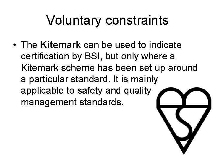 Voluntary constraints • The Kitemark can be used to indicate certification by BSI, but