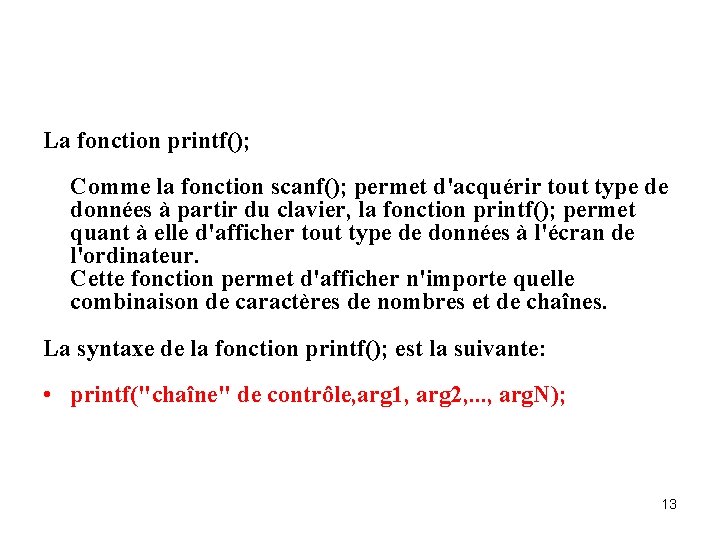 La fonction printf(); Comme la fonction scanf(); permet d'acquérir tout type de données à