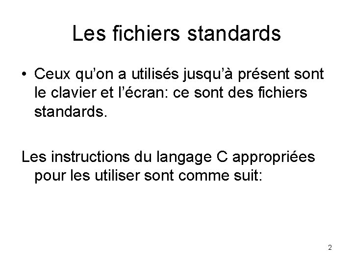 Les fichiers standards • Ceux qu’on a utilisés jusqu’à présent sont le clavier et