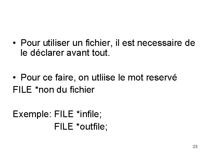  • Pour utiliser un fichier, il est necessaire de le déclarer avant tout.