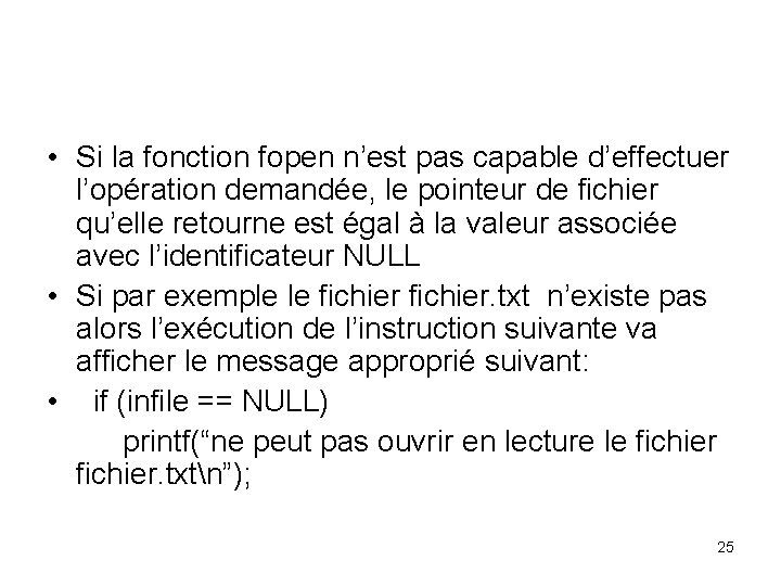  • Si la fonction fopen n’est pas capable d’effectuer l’opération demandée, le pointeur