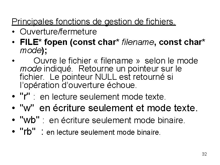 Principales fonctions de gestion de fichiers. • Ouverture/fermeture • FILE* fopen (const char* filename,