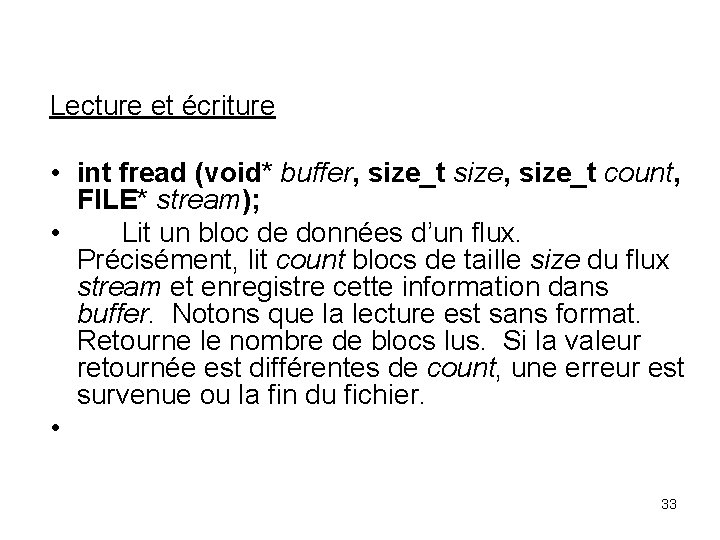 Lecture et écriture • int fread (void* buffer, size_t size, size_t count, FILE* stream);