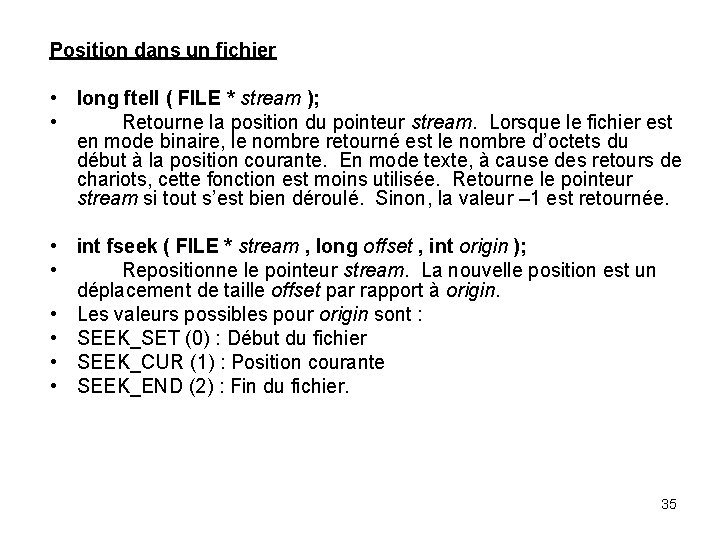 Position dans un fichier • long ftell ( FILE * stream ); • Retourne