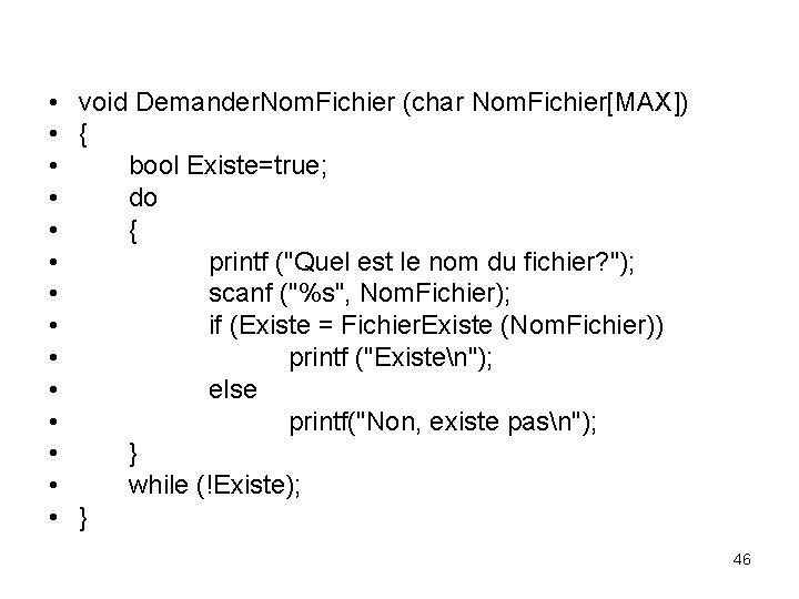  • void Demander. Nom. Fichier (char Nom. Fichier[MAX]) • { • bool Existe=true;