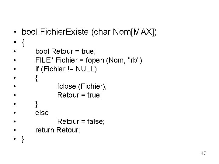  • bool Fichier. Existe (char Nom[MAX]) • { • • • } bool