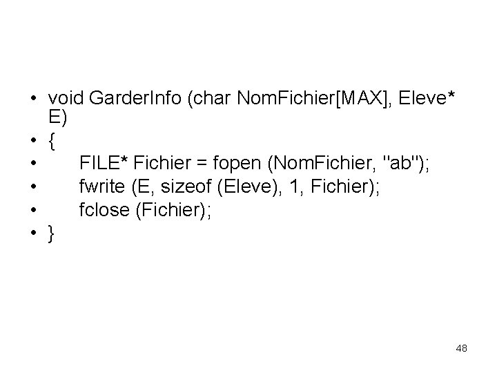  • void Garder. Info (char Nom. Fichier[MAX], Eleve* E) • { • FILE*