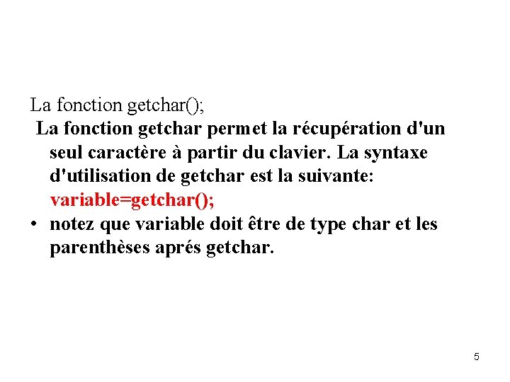 La fonction getchar(); La fonction getchar permet la récupération d'un seul caractère à partir