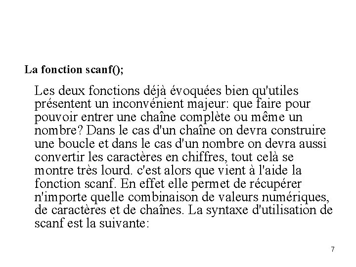 La fonction scanf(); Les deux fonctions déjà évoquées bien qu'utiles présentent un inconvénient majeur: