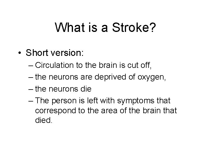 What is a Stroke? • Short version: – Circulation to the brain is cut