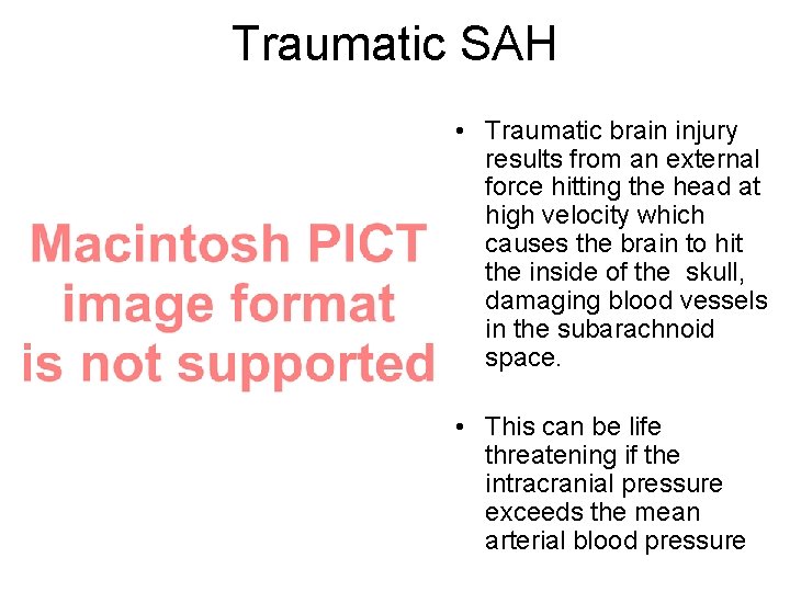 Traumatic SAH • Traumatic brain injury results from an external force hitting the head