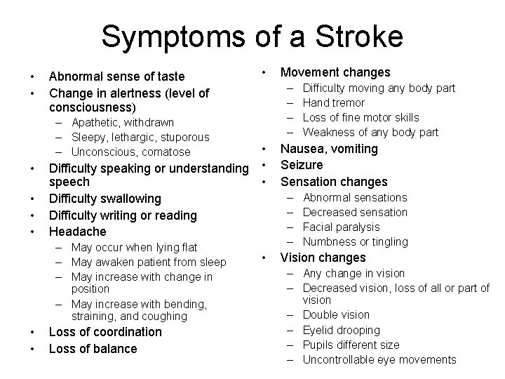 Symptoms of a Stroke • • Abnormal sense of taste Change in alertness (level