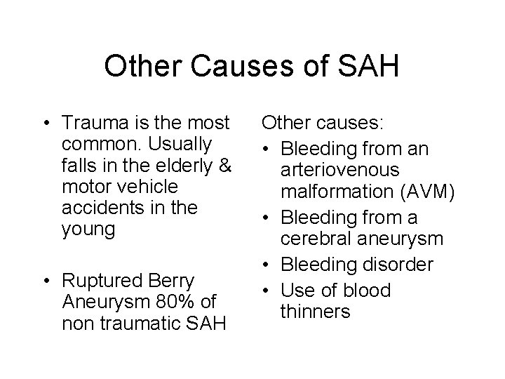 Other Causes of SAH • Trauma is the most common. Usually falls in the