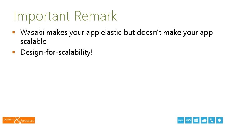 Important Remark § Wasabi makes your app elastic but doesn’t make your app scalable