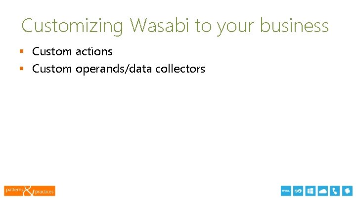 Customizing Wasabi to your business § Custom actions § Custom operands/data collectors 13 