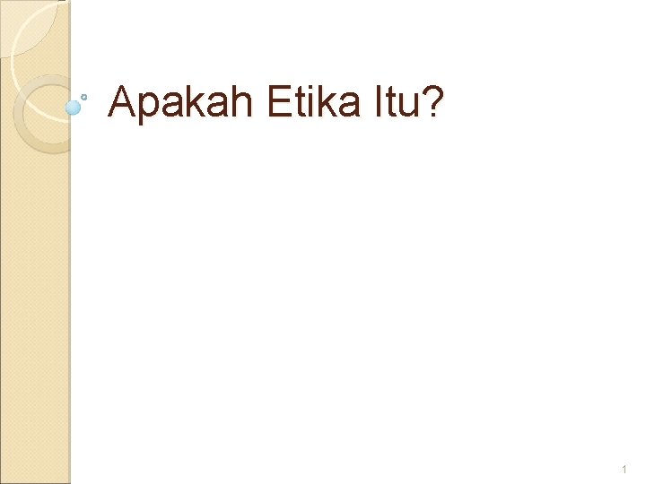 Apakah Etika Itu? 1 