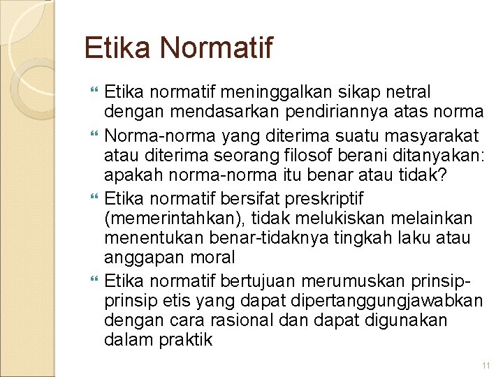 Etika Normatif Etika normatif meninggalkan sikap netral dengan mendasarkan pendiriannya atas norma Norma-norma yang