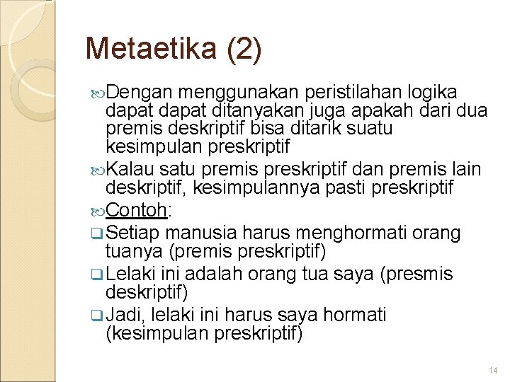 Metaetika (2) Dengan menggunakan peristilahan logika dapat ditanyakan juga apakah dari dua premis deskriptif