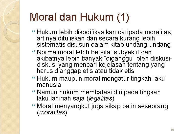 Moral dan Hukum (1) Hukum lebih dikodifikasikan daripada moralitas, artinya dituliskan dan secara kurang