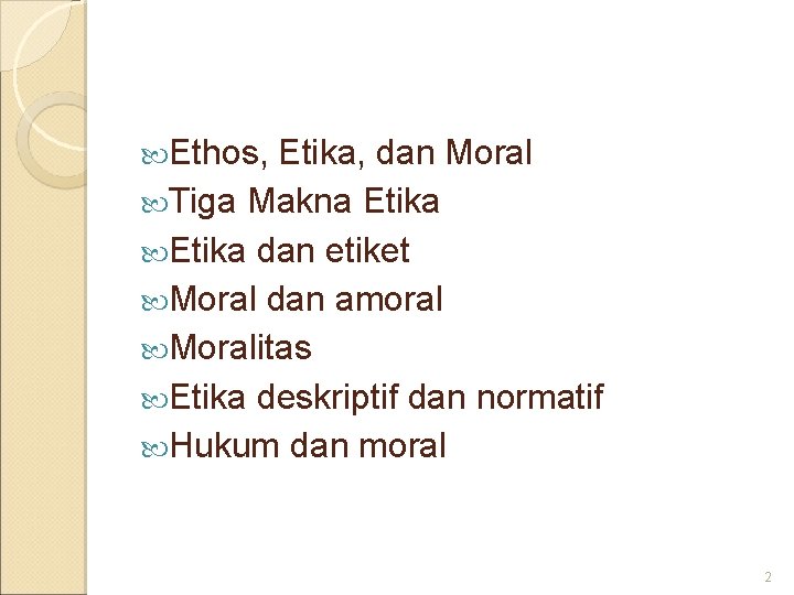  Ethos, Etika, dan Moral Tiga Makna Etika dan etiket Moral dan amoral Moralitas