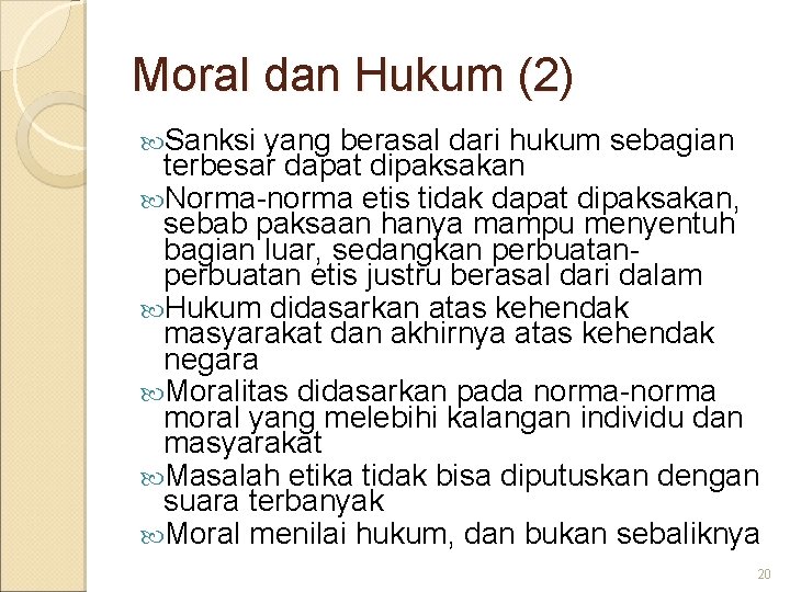 Moral dan Hukum (2) Sanksi yang berasal dari hukum sebagian terbesar dapat dipaksakan Norma-norma