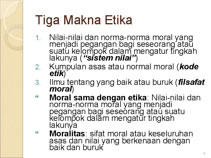 Tiga Makna Etika 1. 2. 3. Nilai-nilai dan norma-norma moral yang menjadi pegangan bagi