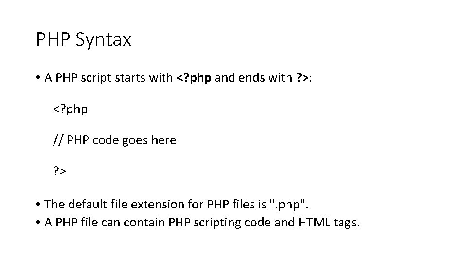 PHP Syntax • A PHP script starts with <? php and ends with ?