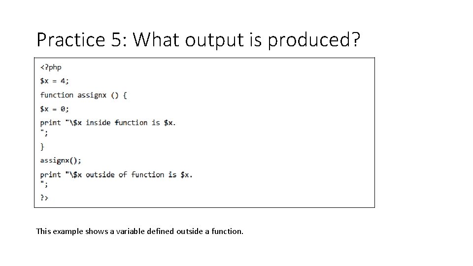 Practice 5: What output is produced? This example shows a variable defined outside a