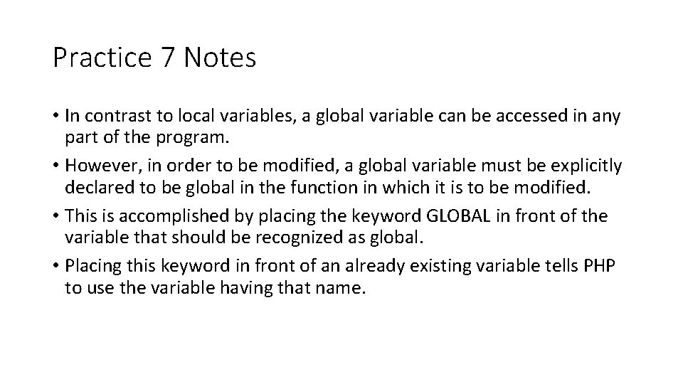 Practice 7 Notes • In contrast to local variables, a global variable can be