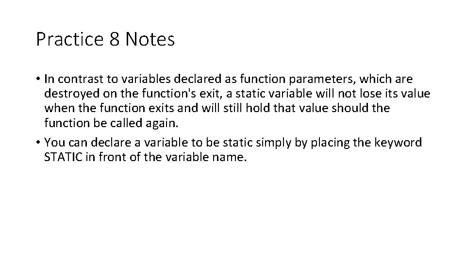 Practice 8 Notes • In contrast to variables declared as function parameters, which are