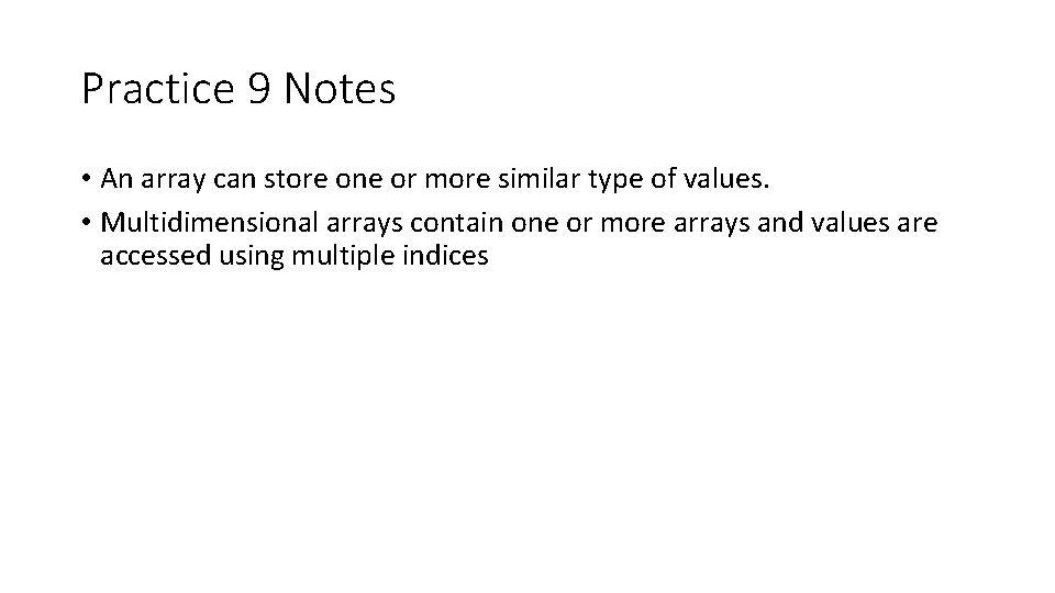 Practice 9 Notes • An array can store one or more similar type of