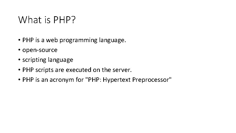 What is PHP? • PHP is a web programming language. • open-source • scripting