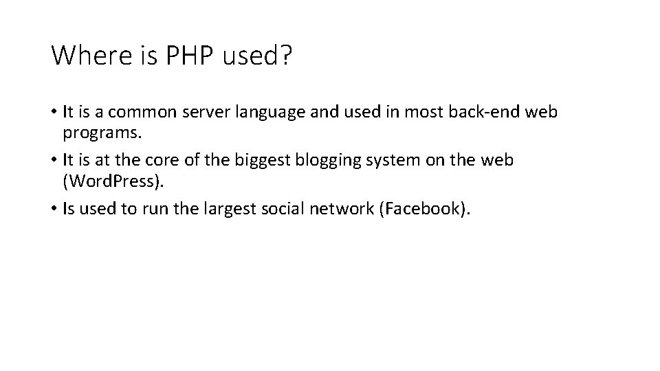 Where is PHP used? • It is a common server language and used in