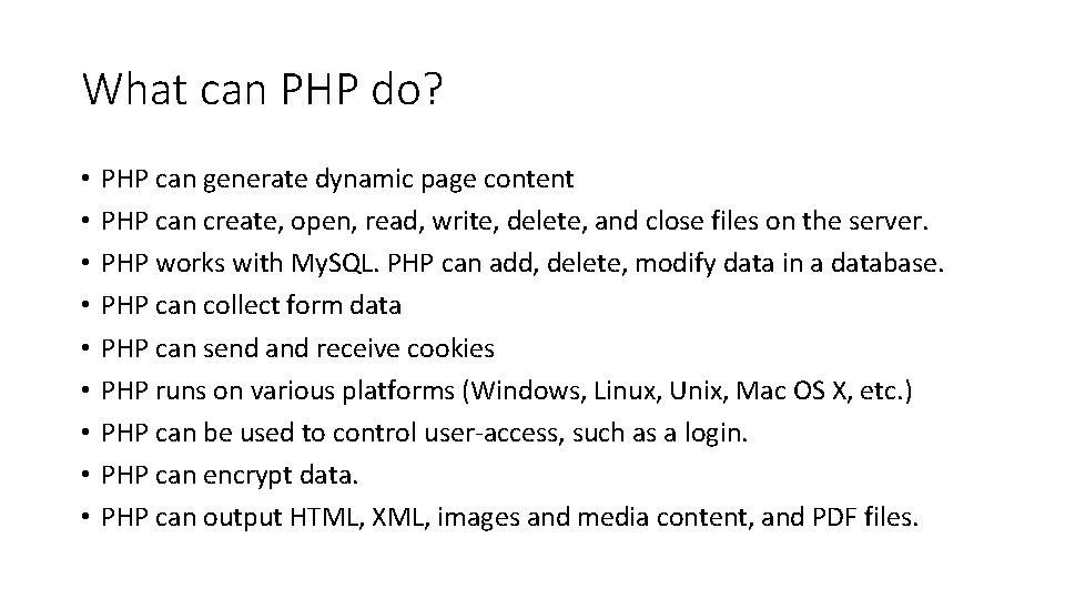 What can PHP do? • • • PHP can generate dynamic page content PHP