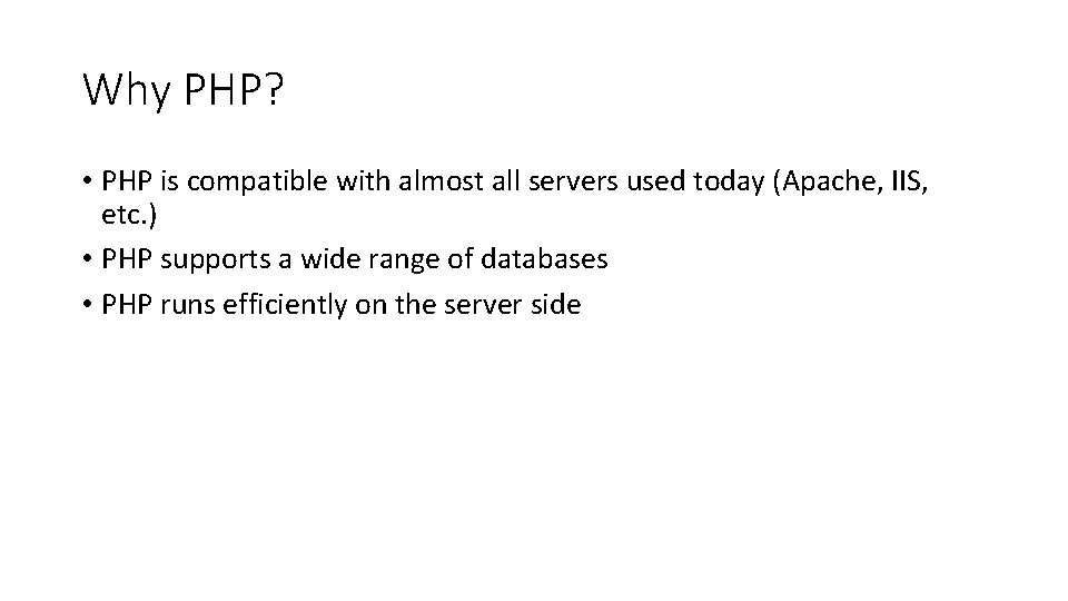 Why PHP? • PHP is compatible with almost all servers used today (Apache, IIS,
