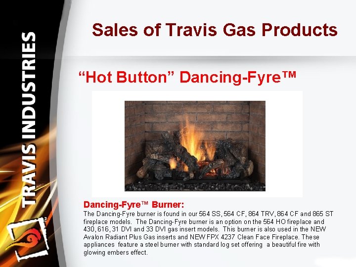 Sales of Travis Gas Products “Hot Button” Dancing-Fyre™ Burner: The Dancing-Fyre burner is found