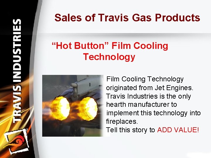 Sales of Travis Gas Products “Hot Button” Film Cooling Technology originated from Jet Engines.