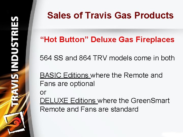 Sales of Travis Gas Products “Hot Button” Deluxe Gas Fireplaces 564 SS and 864