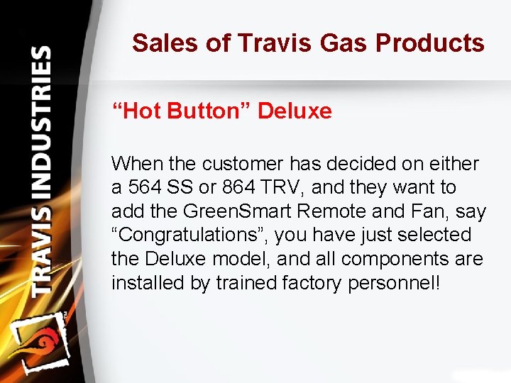 Sales of Travis Gas Products “Hot Button” Deluxe When the customer has decided on