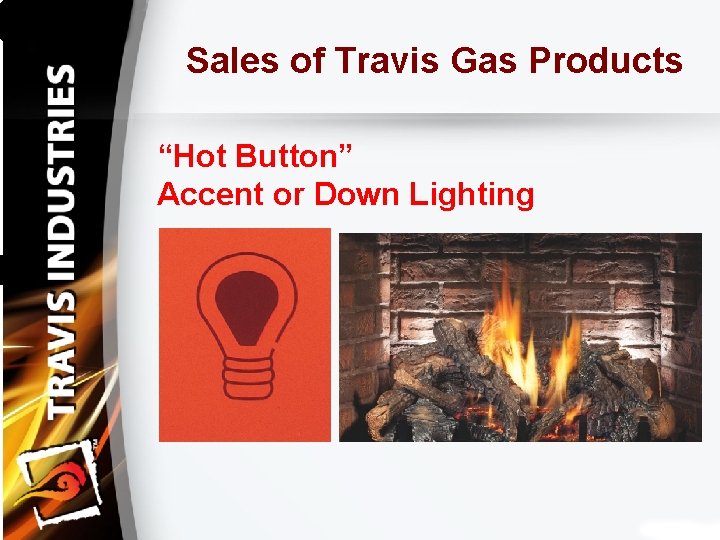 Sales of Travis Gas Products “Hot Button” Accent or Down Lighting 