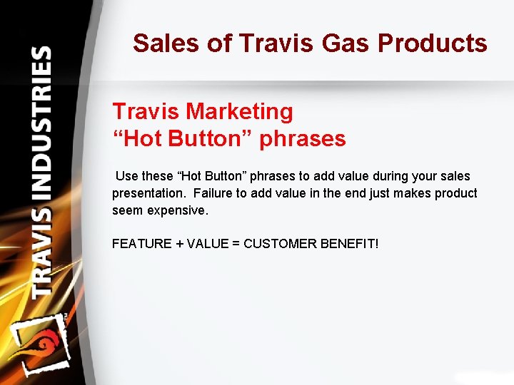 Sales of Travis Gas Products Travis Marketing “Hot Button” phrases Use these “Hot Button”