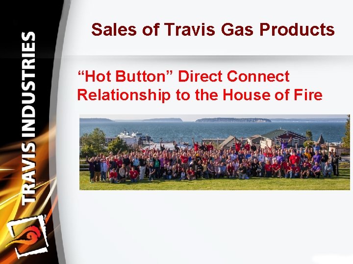 Sales of Travis Gas Products “Hot Button” Direct Connect Relationship to the House of