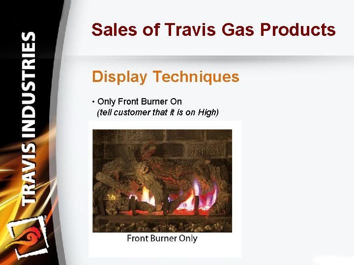 Sales of Travis Gas Products Display Techniques • Only Front Burner On (tell customer