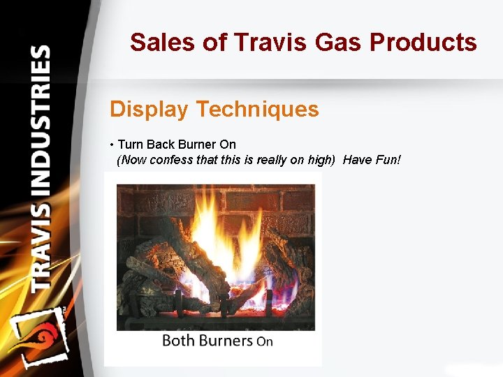 Sales of Travis Gas Products Display Techniques • Turn Back Burner On (Now confess