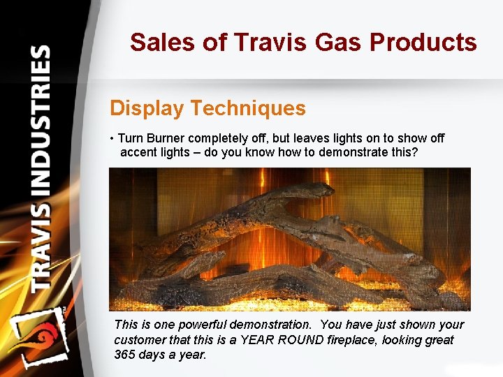 Sales of Travis Gas Products Display Techniques • Turn Burner completely off, but leaves