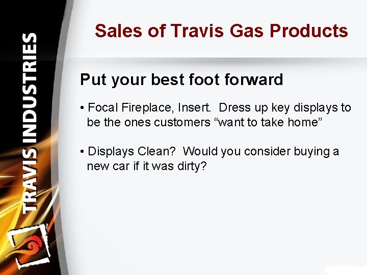 Sales of Travis Gas Products Put your best foot forward • Focal Fireplace, Insert.