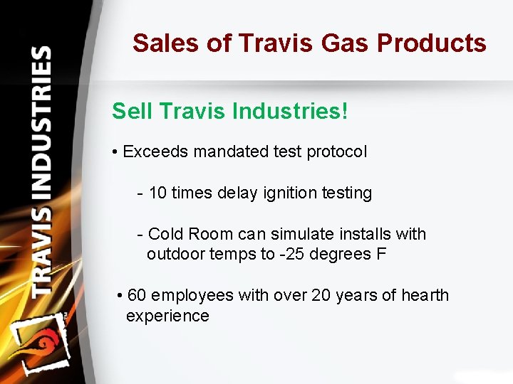 Sales of Travis Gas Products Sell Travis Industries! • Exceeds mandated test protocol -