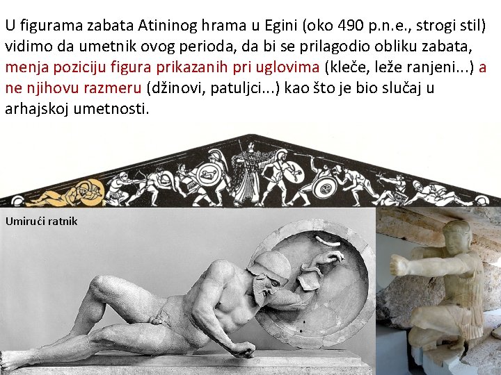 U figurama zabata Atininog hrama u Egini (oko 490 p. n. e. , strogi