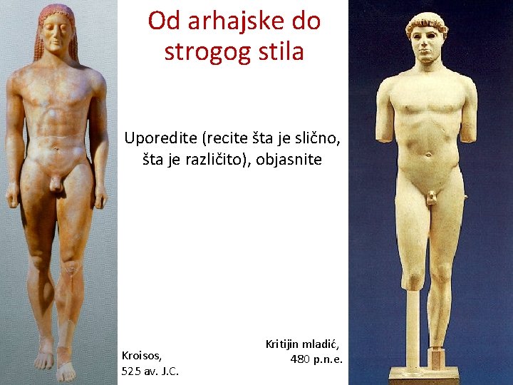 Od arhajske do strogog stila Uporedite (recite šta je slično, šta je različito), objasnite