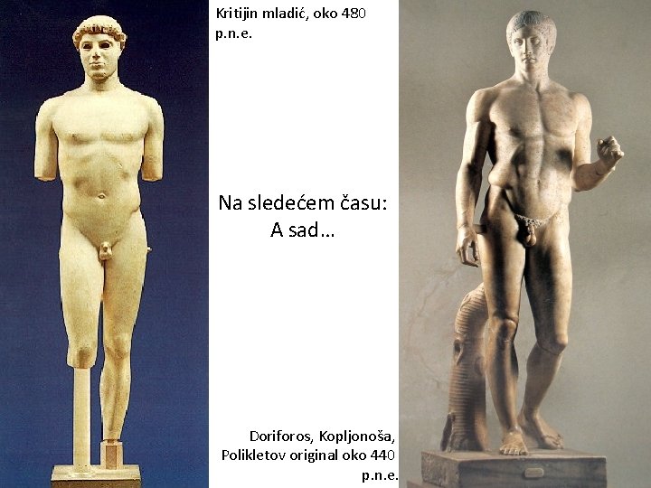 Kritijin mladić, oko 480 p. n. e. Na sledećem času: A sad… Doriforos, Kopljonoša,